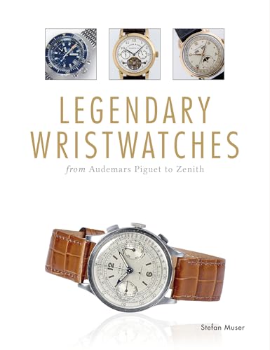 Legendary Wristwatches: From Audemars Piguet to Zenith von Schiffer Publishing
